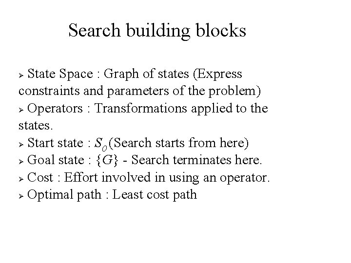 Search building blocks State Space : Graph of states (Express constraints and parameters of