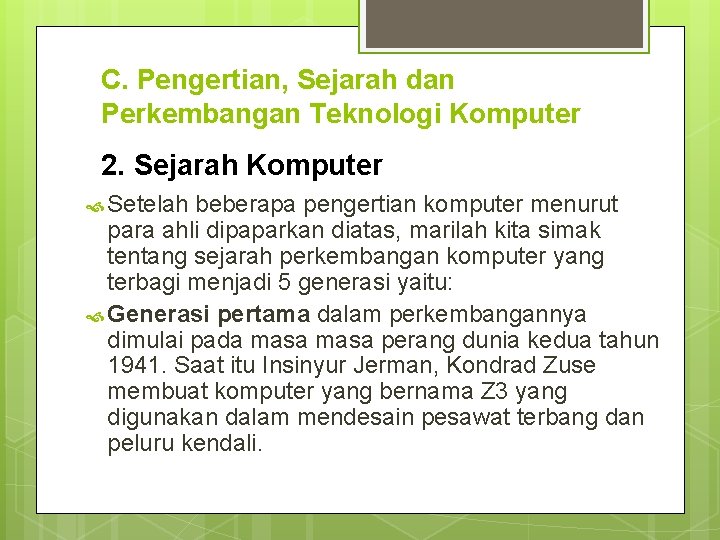 C. Pengertian, Sejarah dan Perkembangan Teknologi Komputer 2. Sejarah Komputer Setelah beberapa pengertian komputer