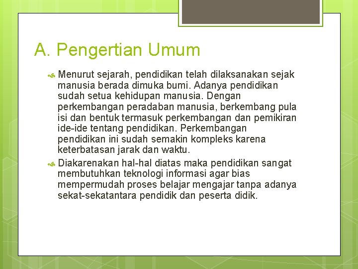 A. Pengertian Umum Menurut sejarah, pendidikan telah dilaksanakan sejak manusia berada dimuka bumi. Adanya