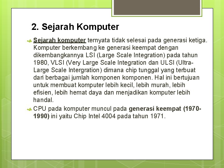 2. Sejarah Komputer Sejarah komputer ternyata tidak selesai pada generasi ketiga. Komputer berkembang ke