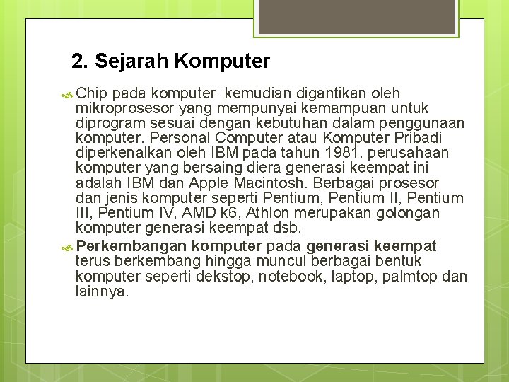 2. Sejarah Komputer Chip pada komputer kemudian digantikan oleh mikroprosesor yang mempunyai kemampuan untuk