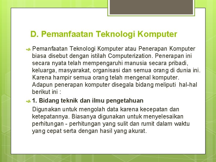 D. Pemanfaatan Teknologi Komputer atau Penerapan Komputer biasa disebut dengan istilah Computerization. Penerapan ini
