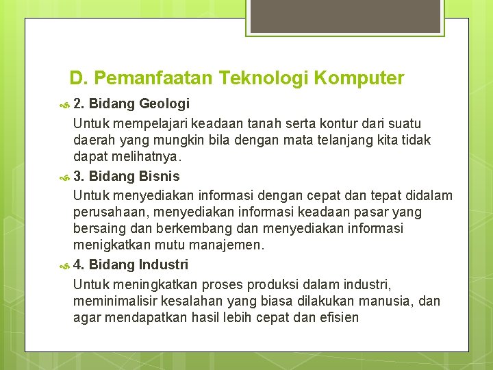 D. Pemanfaatan Teknologi Komputer 2. Bidang Geologi Untuk mempelajari keadaan tanah serta kontur dari