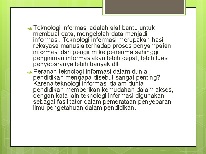  Teknologi informasi adalah alat bantu untuk membuat data, mengelolah data menjadi informasi. Teknologi