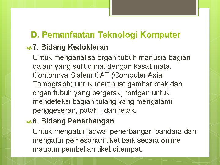 D. Pemanfaatan Teknologi Komputer 7. Bidang Kedokteran Untuk menganalisa organ tubuh manusia bagian dalam
