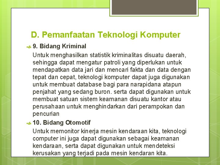 D. Pemanfaatan Teknologi Komputer 9. Bidang Kriminal Untuk menghasilkan statistik kriminalitas disuatu daerah, sehingga