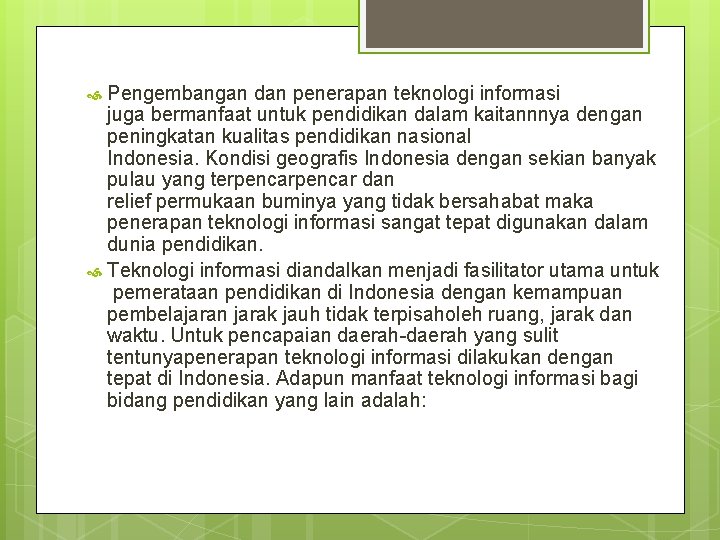 Pengembangan dan penerapan teknologi informasi juga bermanfaat untuk pendidikan dalam kaitannnya dengan peningkatan kualitas
