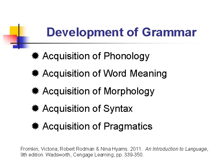 Development of Grammar Acquisition of Phonology Acquisition of Word Meaning Acquisition of Morphology Acquisition