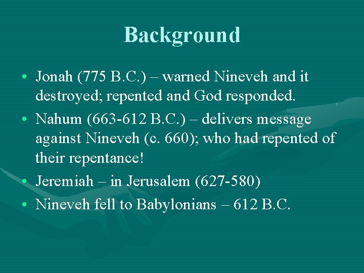 Background • Jonah (775 B. C. ) – warned Nineveh and it destroyed; repented