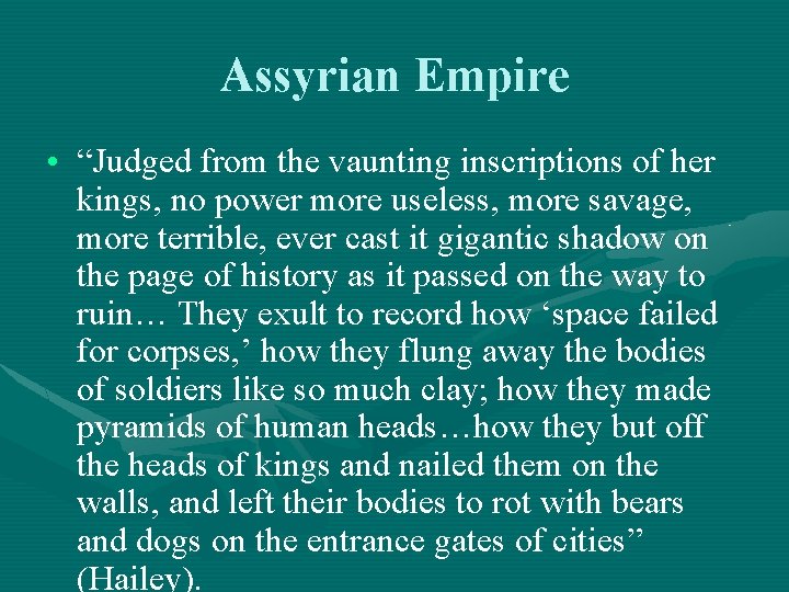 Assyrian Empire • “Judged from the vaunting inscriptions of her kings, no power more