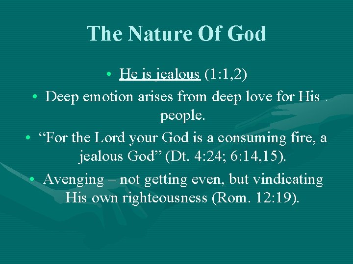 The Nature Of God • He is jealous (1: 1, 2) • Deep emotion