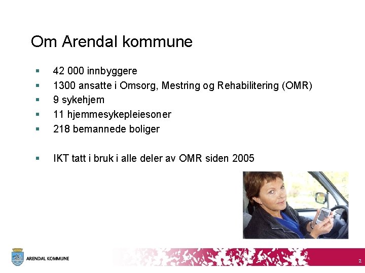 Om Arendal kommune § § § 42 000 innbyggere 1300 ansatte i Omsorg, Mestring