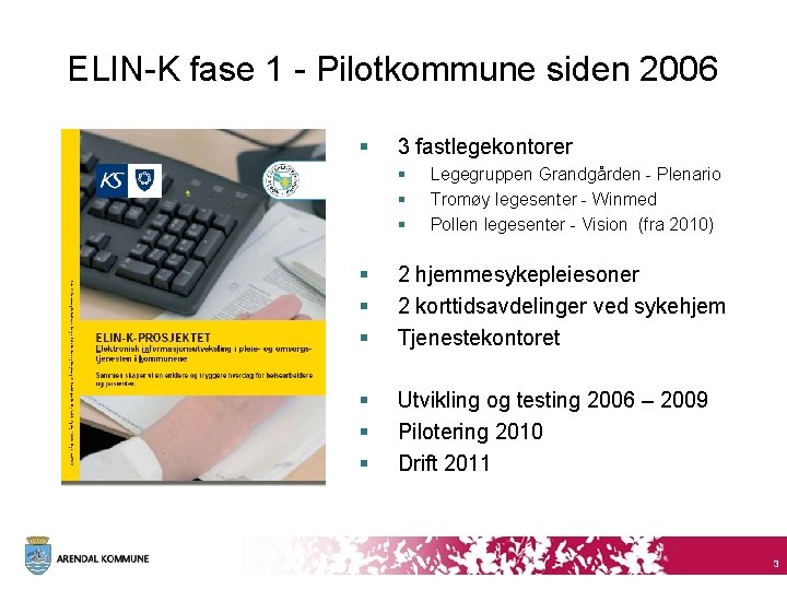 ELIN-K fase 1 - Pilotkommune siden 2006 § 3 fastlegekontorer § § § Legegruppen