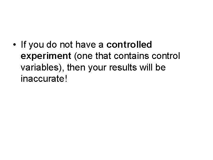  • If you do not have a controlled experiment (one that contains control