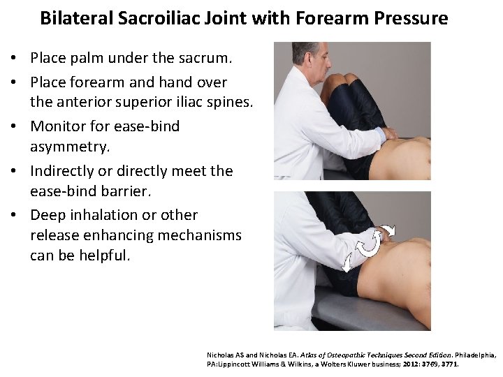 Bilateral Sacroiliac Joint with Forearm Pressure • Place palm under the sacrum. • Place