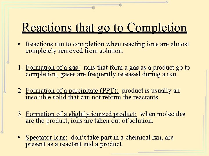Reactions that go to Completion • Reactions run to completion when reacting ions are