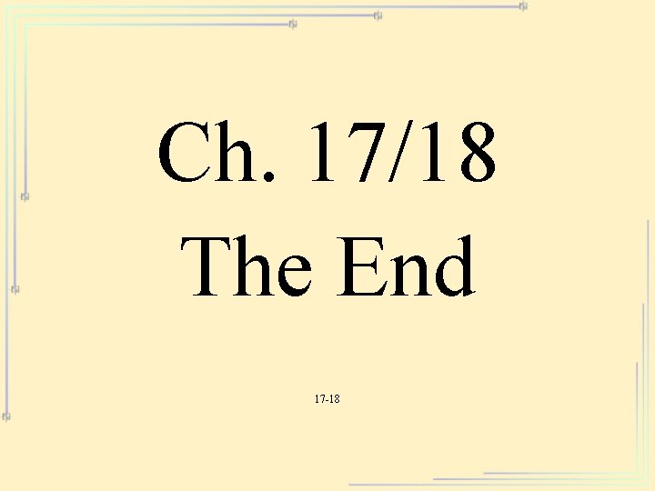 Ch. 17/18 The End 17 -18 