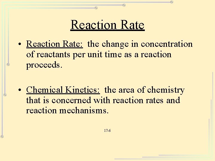 Reaction Rate • Reaction Rate: the change in concentration of reactants per unit time