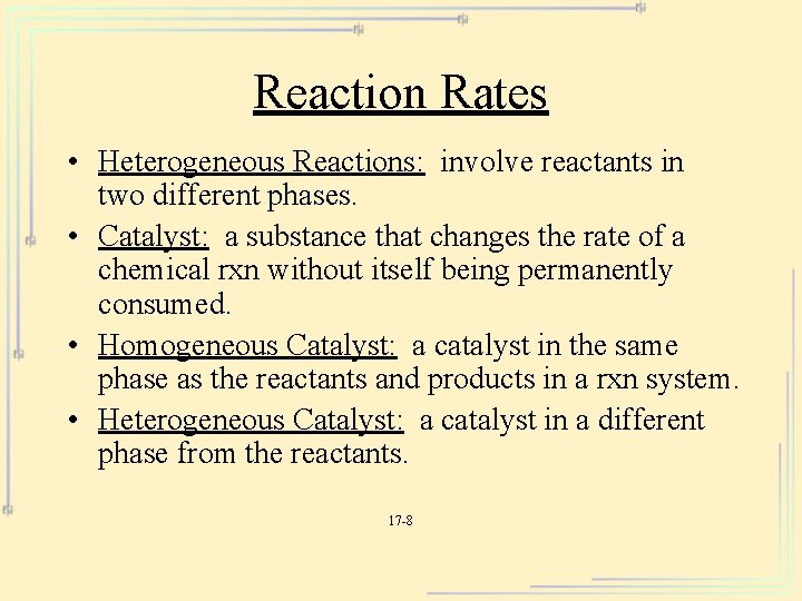 Reaction Rates • Heterogeneous Reactions: involve reactants in two different phases. • Catalyst: a