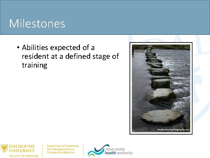 Milestones • Abilities expected of a resident at a defined stage of training 