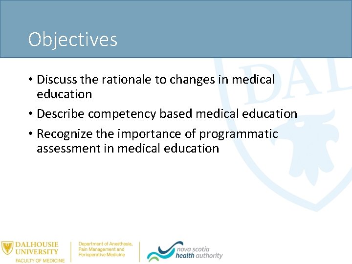 Objectives • Discuss the rationale to changes in medical education • Describe competency based