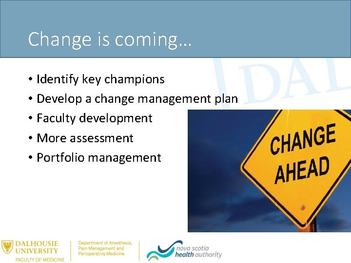 Change is coming… • Identify key champions • Develop a change management plan •