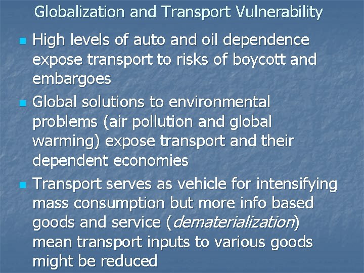 Globalization and Transport Vulnerability n n n High levels of auto and oil dependence
