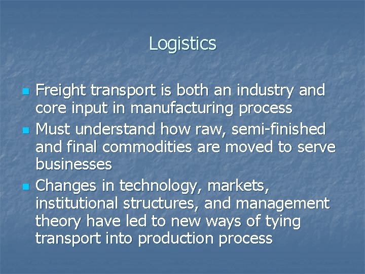 Logistics n n n Freight transport is both an industry and core input in