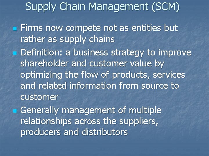 Supply Chain Management (SCM) n n n Firms now compete not as entities but