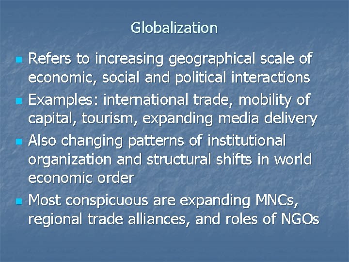 Globalization n n Refers to increasing geographical scale of economic, social and political interactions