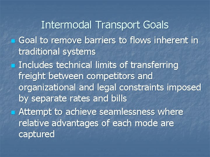 Intermodal Transport Goals n n n Goal to remove barriers to flows inherent in