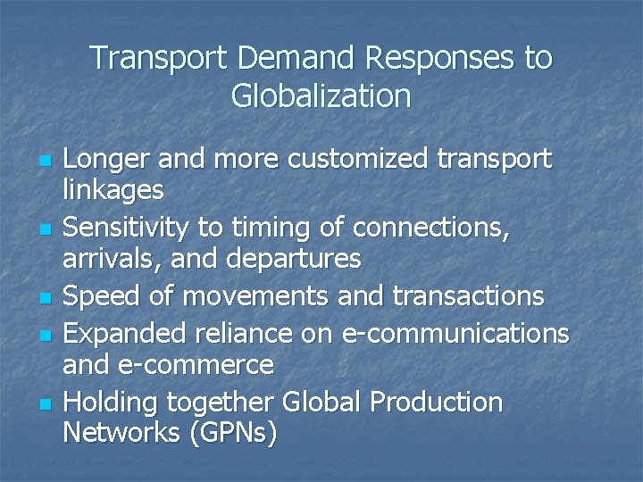 Transport Demand Responses to Globalization n n Longer and more customized transport linkages Sensitivity