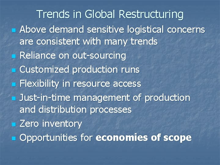 Trends in Global Restructuring n n n n Above demand sensitive logistical concerns are