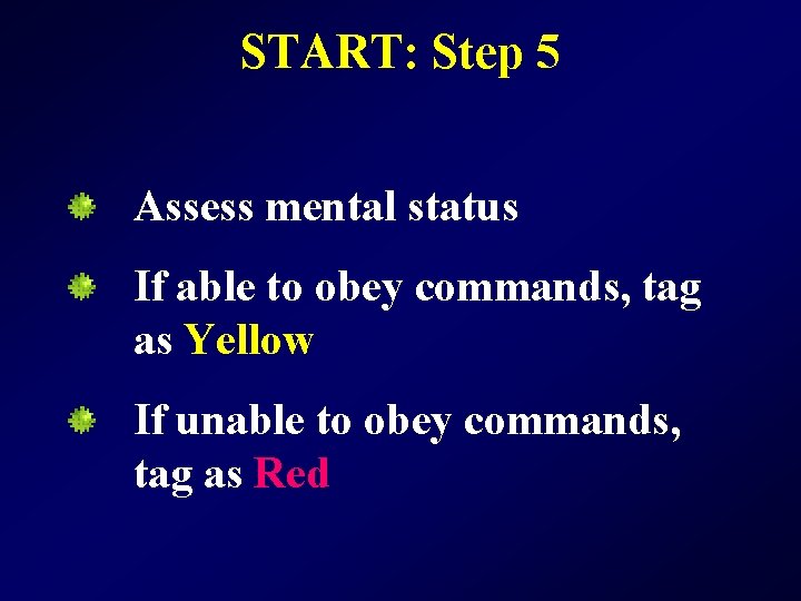 START: Step 5 Assess mental status If able to obey commands, tag as Yellow