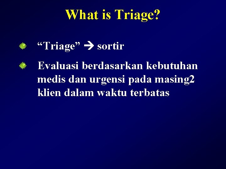 What is Triage? “Triage” sortir Evaluasi berdasarkan kebutuhan medis dan urgensi pada masing 2