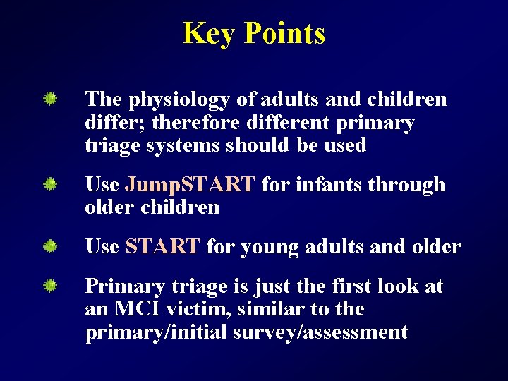 Key Points The physiology of adults and children differ; therefore different primary triage systems