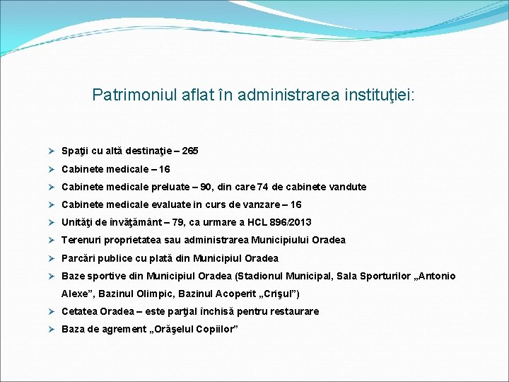 Patrimoniul aflat în administrarea instituţiei: Ø Spaţii cu altă destinaţie – 265 Ø Cabinete