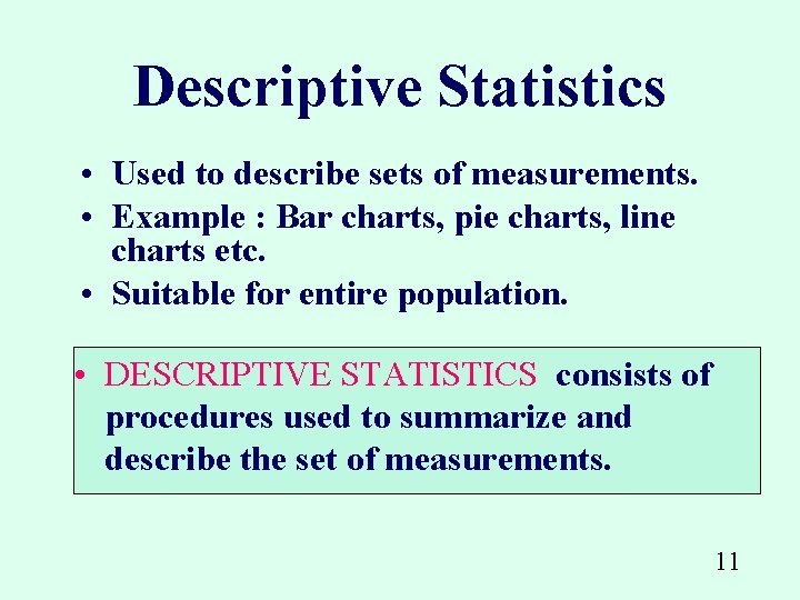 Descriptive Statistics • Used to describe sets of measurements. • Example : Bar charts,