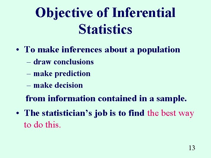 Objective of Inferential Statistics • To make inferences about a population – draw conclusions