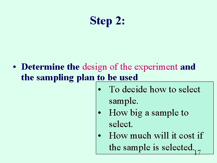 Step 2: • Determine the design of the experiment and the sampling plan to