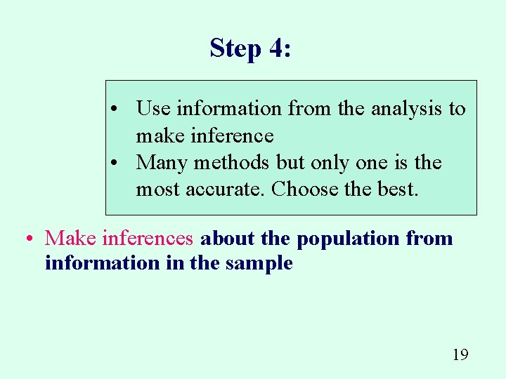 Step 4: • Use information from the analysis to make inference • Many methods