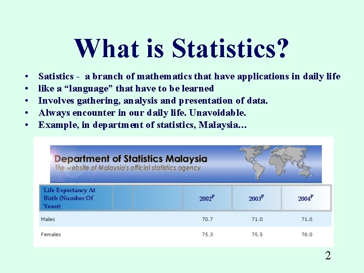 What is Statistics? • • • Satistics - a branch of mathematics that have