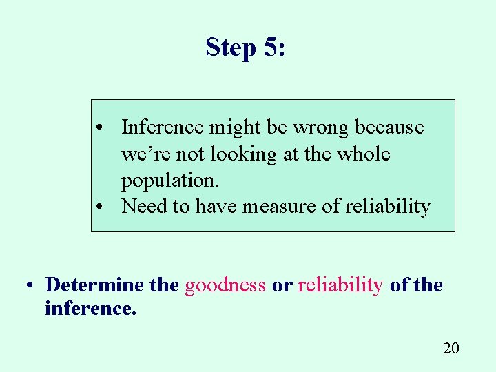 Step 5: • Inference might be wrong because we’re not looking at the whole
