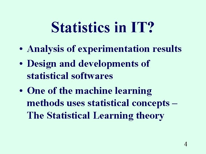 Statistics in IT? • Analysis of experimentation results • Design and developments of statistical