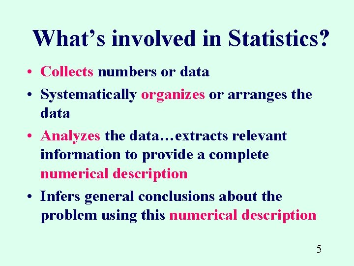 What’s involved in Statistics? • Collects numbers or data • Systematically organizes or arranges