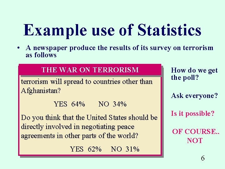Example use of Statistics • A newspaper produce the results of its survey on