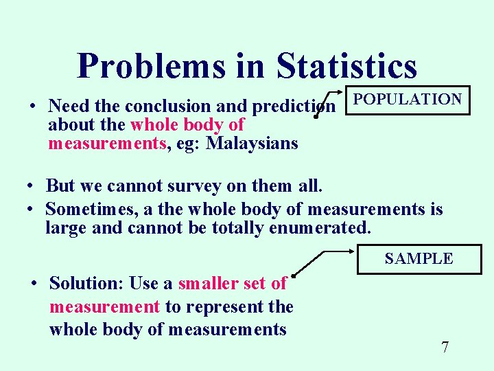 Problems in Statistics • Need the conclusion and prediction POPULATION about the whole body