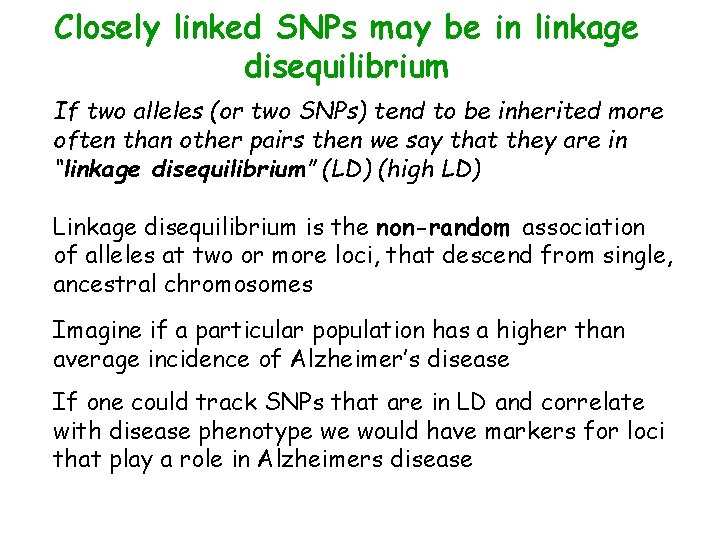 Closely linked SNPs may be in linkage disequilibrium If two alleles (or two SNPs)
