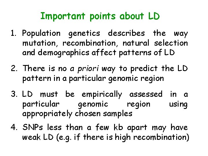 Important points about LD 1. Population genetics describes the way mutation, recombination, natural selection
