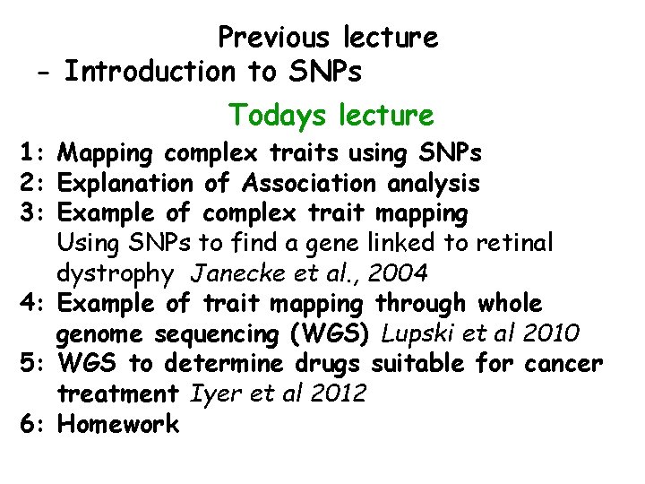 Previous lecture - Introduction to SNPs Todays lecture 1: Mapping complex traits using SNPs